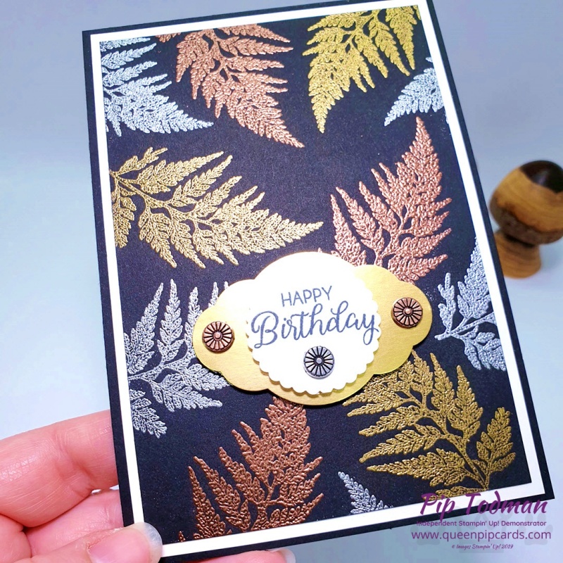 Gorgeous Heat Embossed ferns in mixed metallics today on the blog and YouTube! Pip Todman www.queenpipcards.com Stampin' Up! Independent Demonstrator UK 